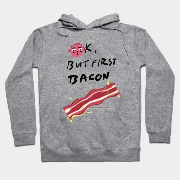 Ok, But First Bacon Hoodie by MissRoutine